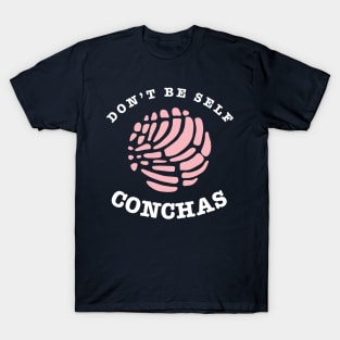 Don't be self-conchas T-Shirt